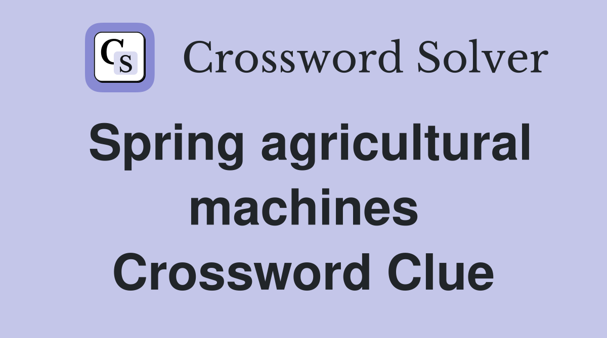 Spring agricultural machines Crossword Clue Answers Crossword Solver